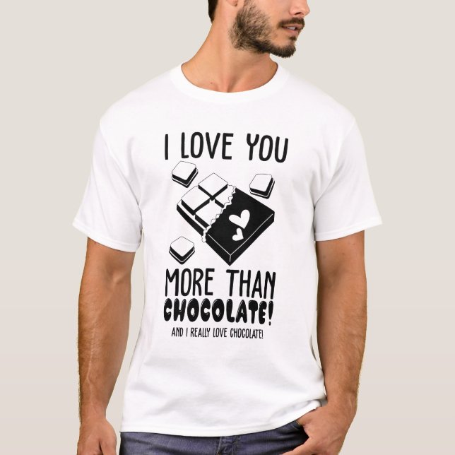 I Love You More Than Chocolate Black & White T-Shirt (Front)