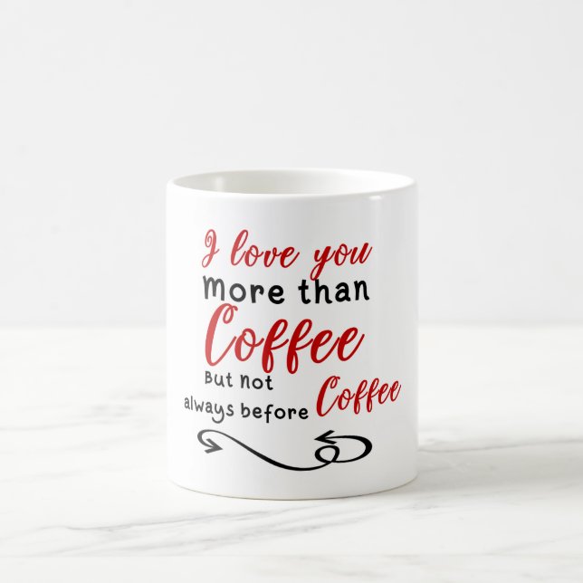 I Love You More Than Coffee But Not Always Before Coffee Mug (Center)