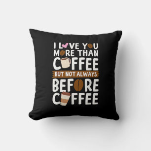 I Love You More Than Coffee But Not Always Before  Cushion