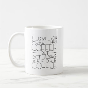 I Love You More Than Coffee but Not Always Before Mug