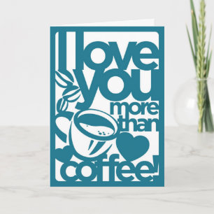 I Love You More Than Coffee Card