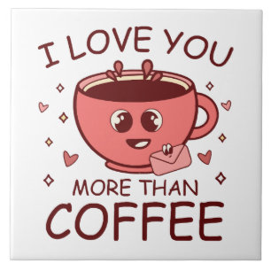 I Love You More Than Coffee Ceramic Tile
