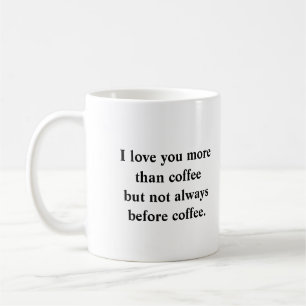 I love you more than coffee  coffee mug