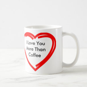 I Love You More Than Coffee Coffee Mug