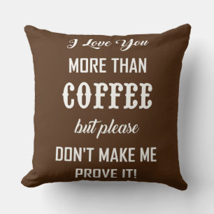 I LOVE YOU MORE THAN COFFEE... CUSHION