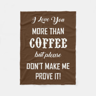 I LOVE YOU MORE THAN COFFEE... FLEECE BLANKET