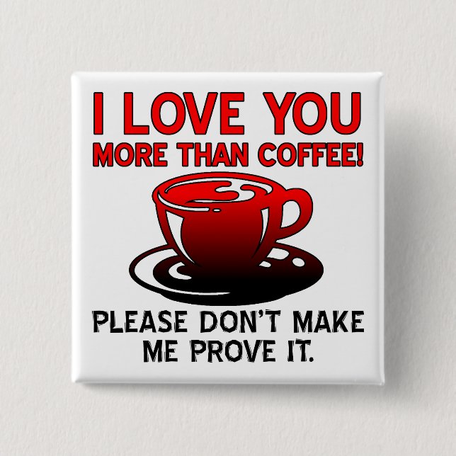 I Love You More Than Coffee Funny Button Badge Pin (Front)