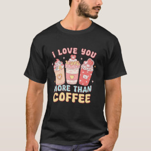 I Love You More Than Coffee Heart Candy Retro Vale T-Shirt