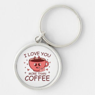 I Love You More Than Coffee Key Ring