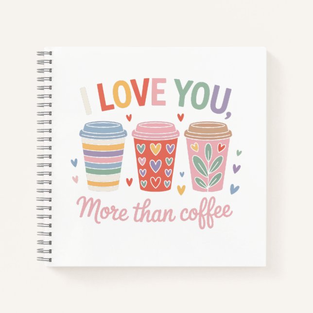 I Love You More Than Coffee Notebook (Front)