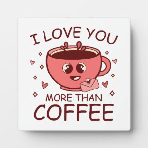 I Love You More Than Coffee Plaque