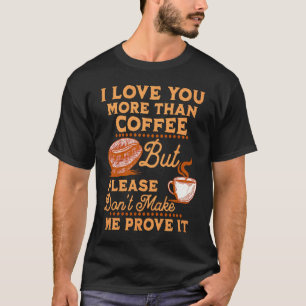 I Love You More Than Coffee  St Valentine Coffee T-Shirt