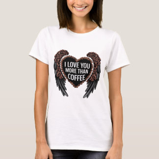 I love you more than coffee T-Shirt
