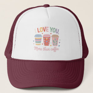 I Love You More Than Coffee Trucker Hat