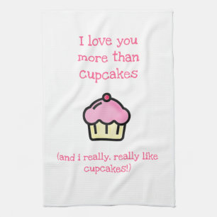 I love you more than cupcakes! Fun Tea Towel