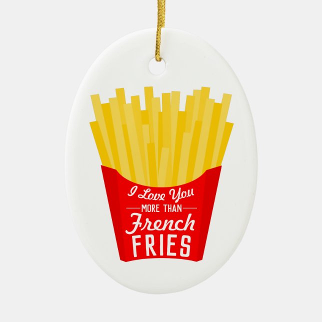 I Love You More Than French Fries Ceramic Ornament (Front)