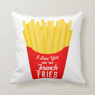 I Love You More Than French Fries Cushion