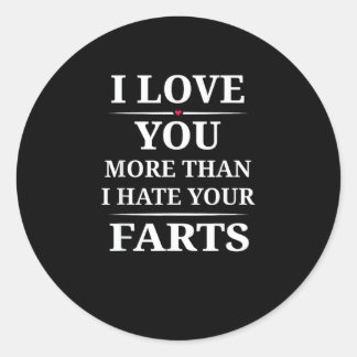 I Love You More Than I Hate Your Farts Funny Coupl Classic Round Sticker