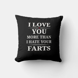 I Love You More Than I Hate Your Farts Funny Coupl Cushion