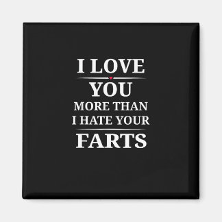 I Love You More Than I Hate Your Farts Funny Coupl Magnet