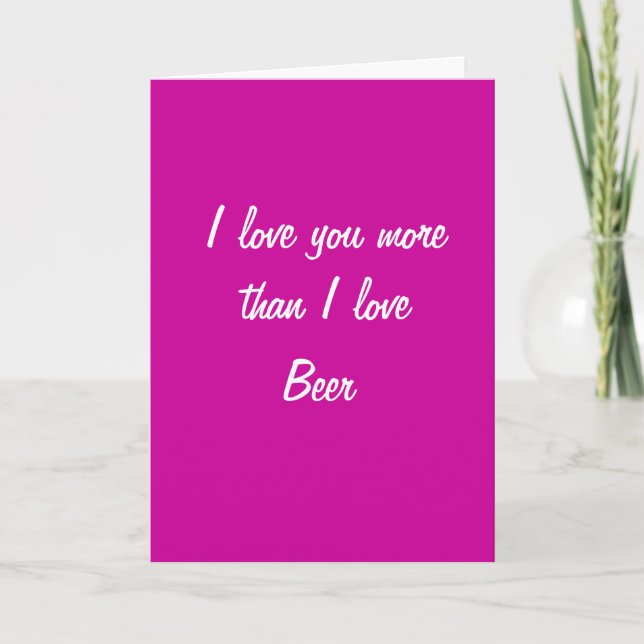 I love you more than I love beer valentines card (Front)