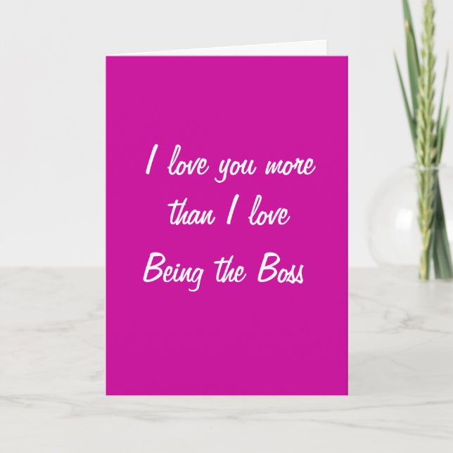 I love you more than I love being the boss card (Front)