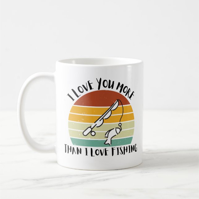 I Love You More Than I Love Fishing Coffee Mug (Left)