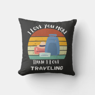 I Love You More Than I Love Travelling Cushion