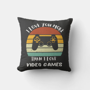 I Love You More Than I Love Video Games Cushion