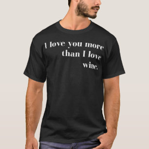 I Love You More than I Love Wine Funny Couples Val T-Shirt
