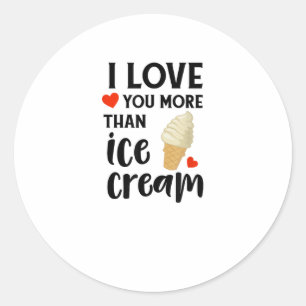 I Love You More Than Ice Cream Sweet Love Quote Classic Round Sticker