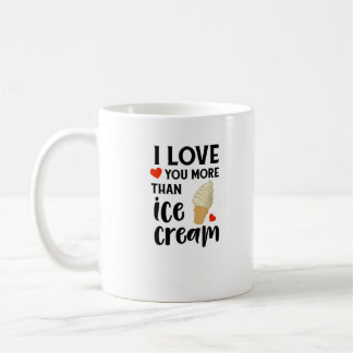I Love You More Than Ice Cream Sweet Love Quote Coffee Mug