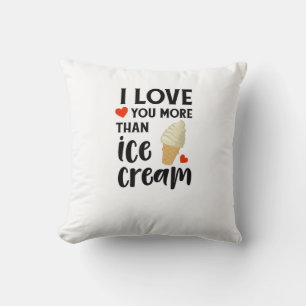 I Love You More Than Ice Cream Sweet Love Quote  Cushion