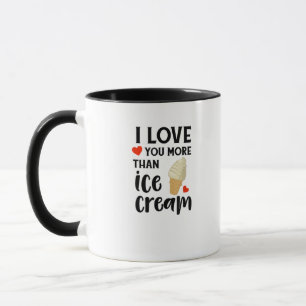 I Love You More Than Ice Cream Sweet Love Quote Mug