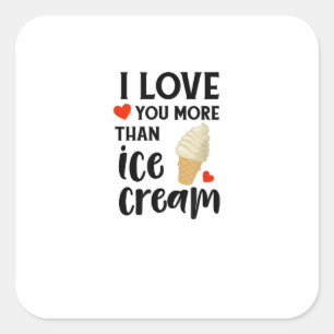 I Love You More Than Ice Cream Sweet Love Quote  Square Sticker