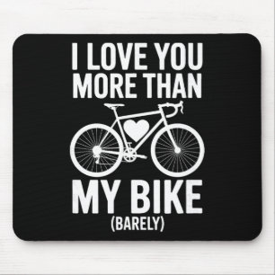 I Love You More Than My Bike (rely) – Cyclist Vale Mouse Pad