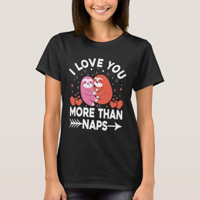 I Love You More Than Naps   T-Shirt (Front)
