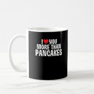 I Love You More Than Pancakes Funny Romantic Quote Coffee Mug