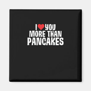 I Love You More Than Pancakes Funny Romantic Quote Magnet