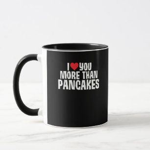 I Love You More Than Pancakes Funny Romantic Quote Mug