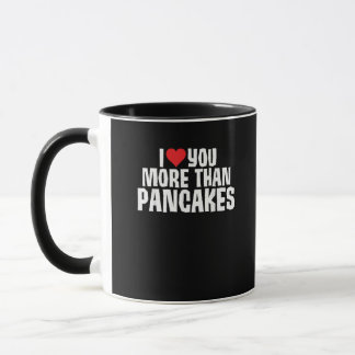 I Love You More Than Pancakes Funny Romantic Quote Mug