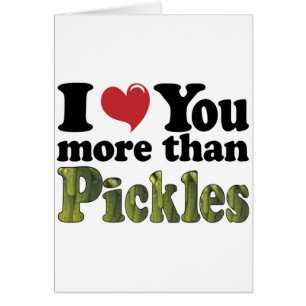 I Love You More Than Pickles