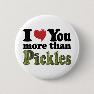 I Love You More Than Pickles 6 Cm Round Badge