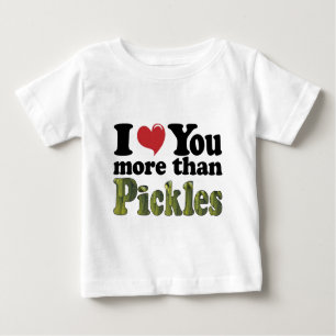 I Love You More Than Pickles Baby T-Shirt