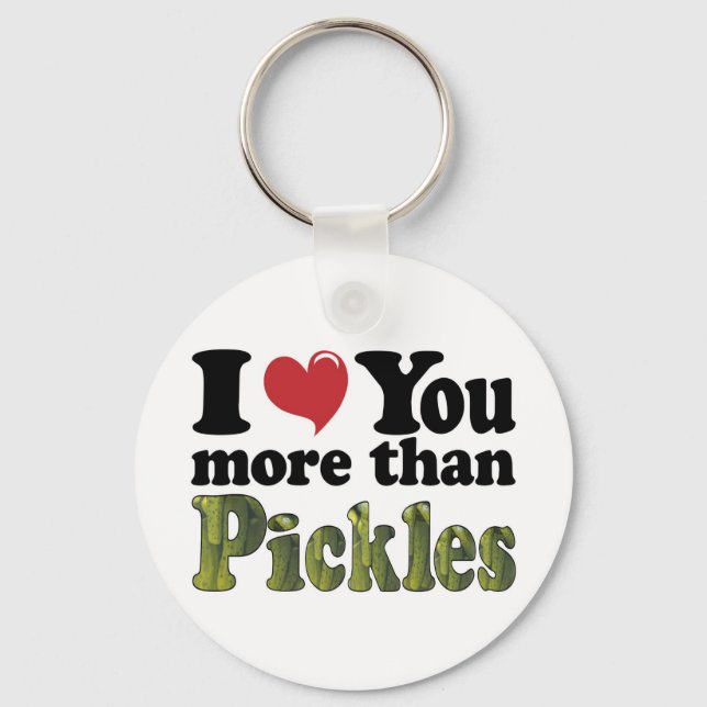 I Love You More Than Pickles Key Ring (Front)