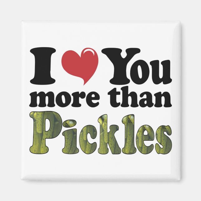I Love You More Than Pickles Magnet (Front)