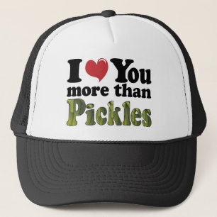 I Love You More Than Pickles Trucker Hat