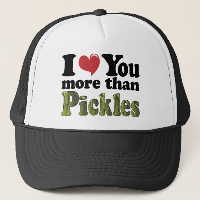 I Love You More Than Pickles Trucker Hat (Front)