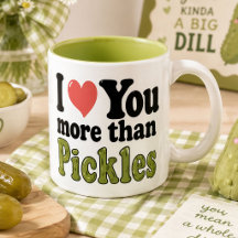 I Love You More Than Pickles