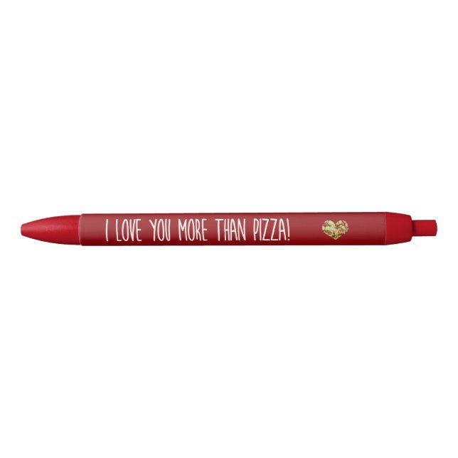 I love you more than pizza black ink pen (Front)